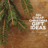 50+ Cheap Christmas Gift Ideas For Everyone On Your List.