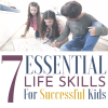 7 Essential Life Skills For Kids That Make Successful Adults.