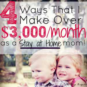 4 ways that I make over 3k as a stay at home mom.