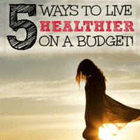 5 Ways to Live Healthier on a Budget (with steps you can take right now!)