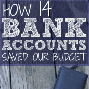 HOW 14 BANK ACCOUNTS SAVED OUR BUDGET