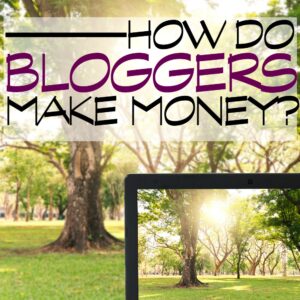 HOW DO BLOGGERS MAKE MONEY FEATURED