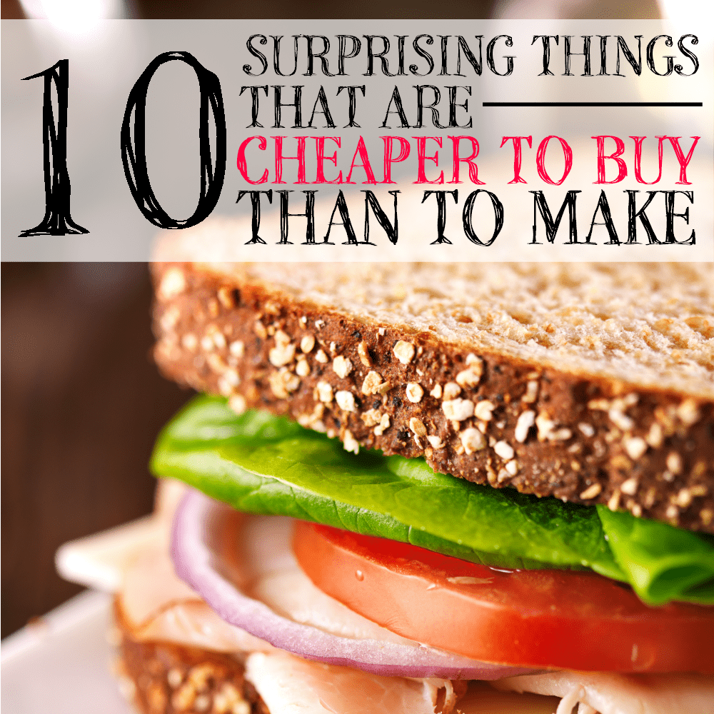 10 Surprising Things That are Cheaper to Buy than to Make. I totally thought you could save money buy making #4. Thanks for saving me some much needed time!