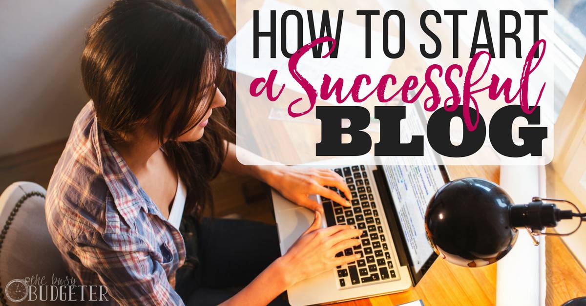 How to Start a Successful Blog Tips That WORK! Busy Budgeter