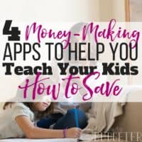 4 Money-Making Apps to Help You Teach Your Kids How To Save