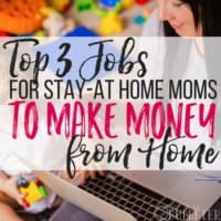 Top 3 Jobs for Stay-at-Home Moms to Make Money from Home