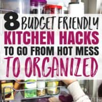 8 Budget Friendly Hacks to Take Your Kitchen from Hot Mess to Organized