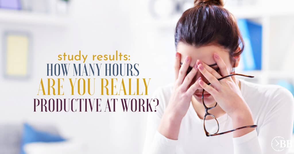 Stressed woman takes off glasses and hands over face. Text overlay says how many hours are you really productive at work.