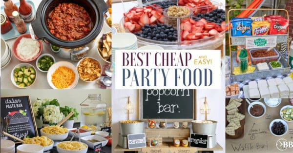 Cheap Easy Party Food Ideas For The Ultimate Budget Party. - The Busy