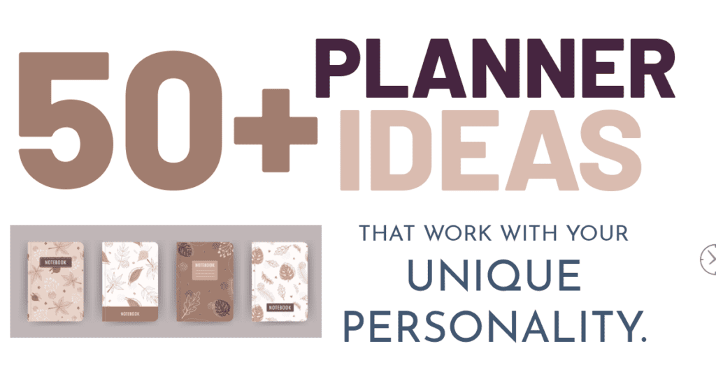 4 pretty planners, text overlay says 50+ planner ideas that work with your unique personality.